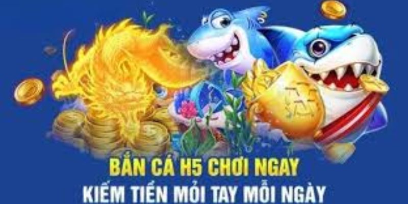 Bắn cá H5 được yêu thích