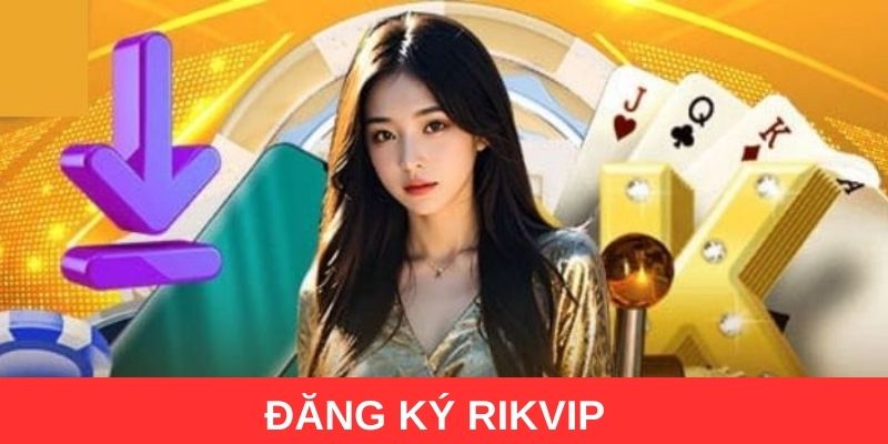 Hướng dẫn đăng ký Rikvip