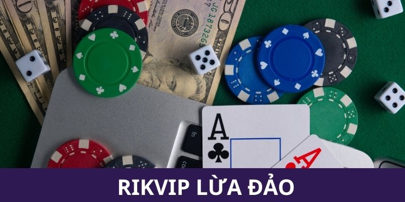 Tại sao Rikvip lừa đảo
